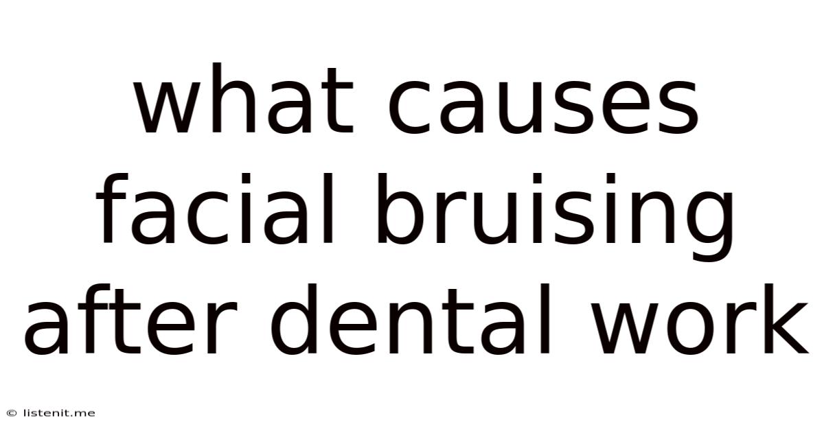 What Causes Facial Bruising After Dental Work