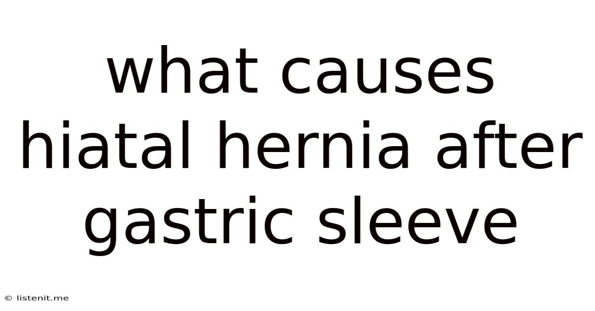 What Causes Hiatal Hernia After Gastric Sleeve
