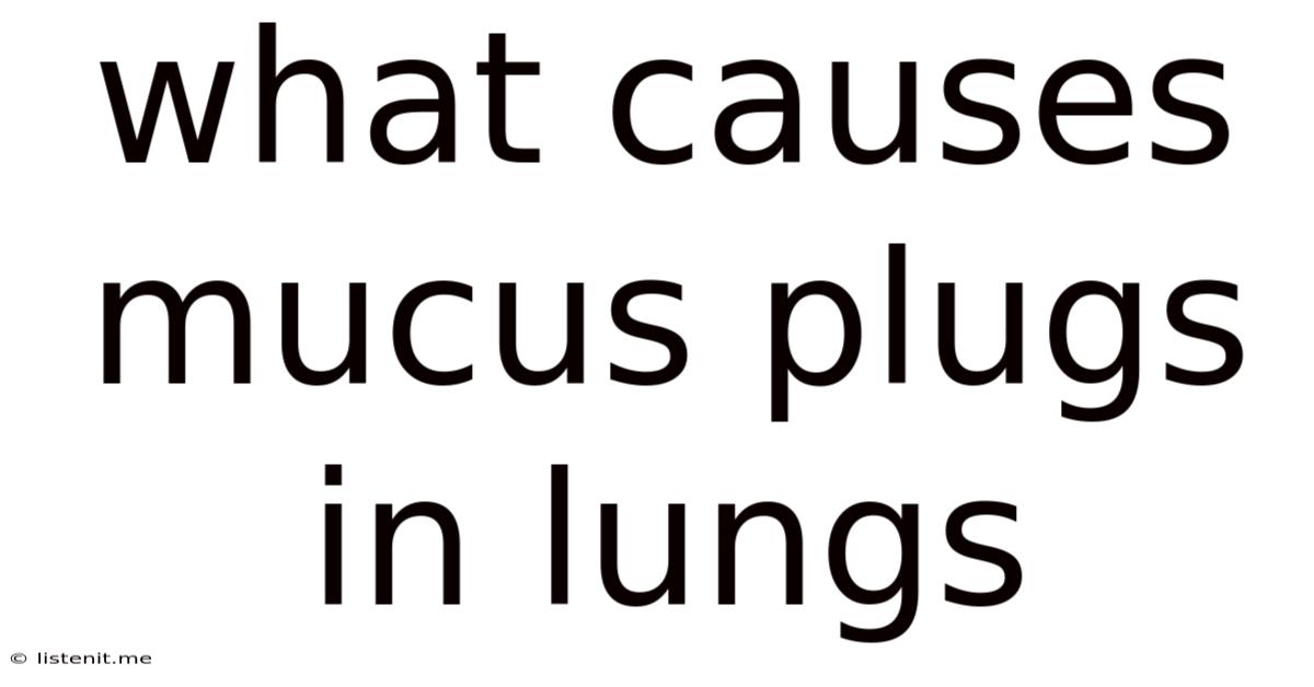 What Causes Mucus Plugs In Lungs