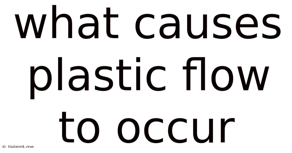 What Causes Plastic Flow To Occur