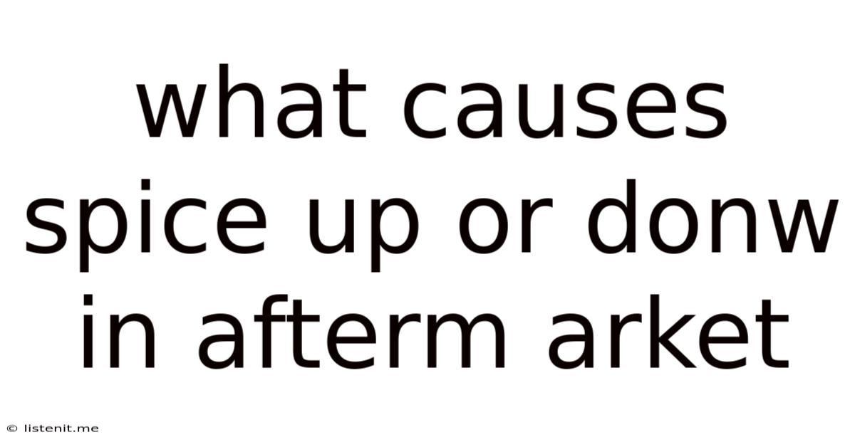 What Causes Spice Up Or Donw In Afterm Arket