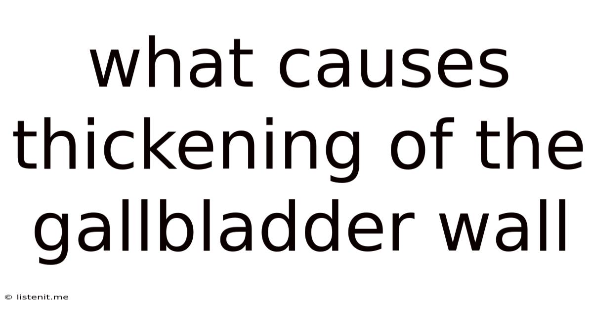 What Causes Thickening Of The Gallbladder Wall