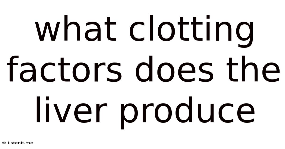 What Clotting Factors Does The Liver Produce