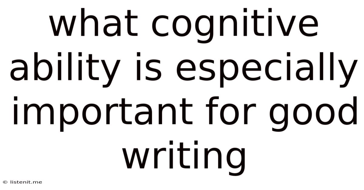 What Cognitive Ability Is Especially Important For Good Writing