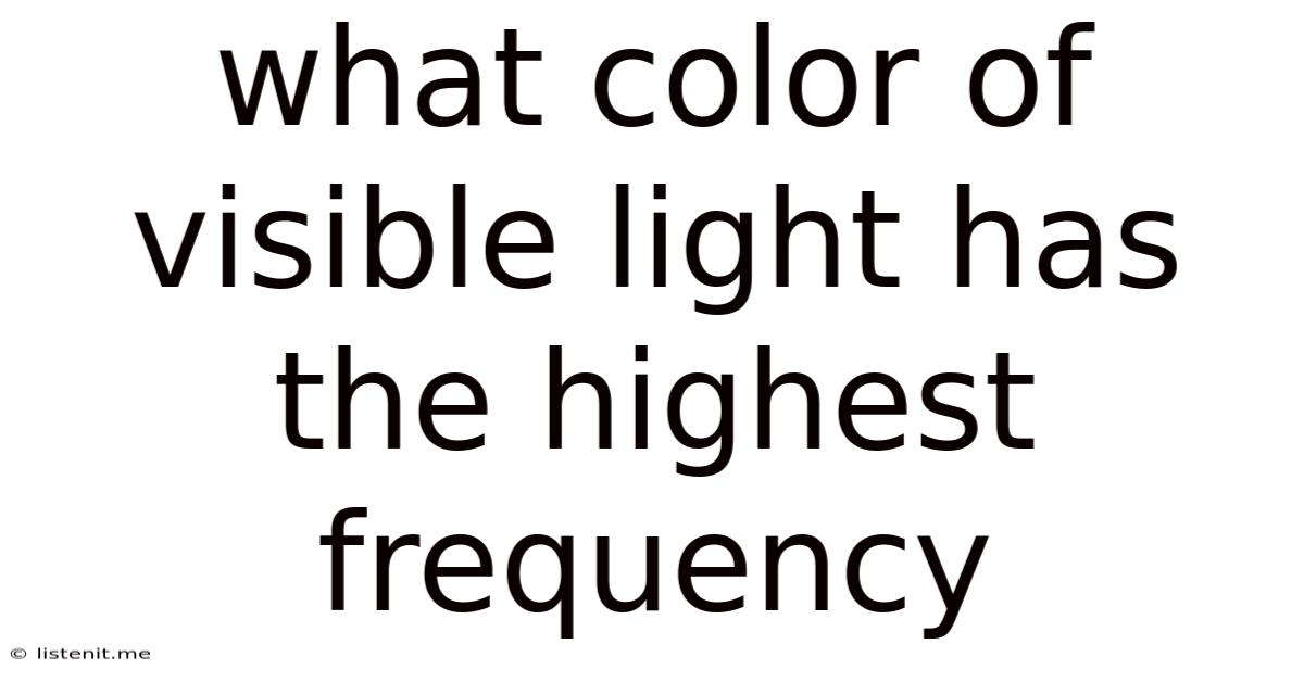 What Color Of Visible Light Has The Highest Frequency