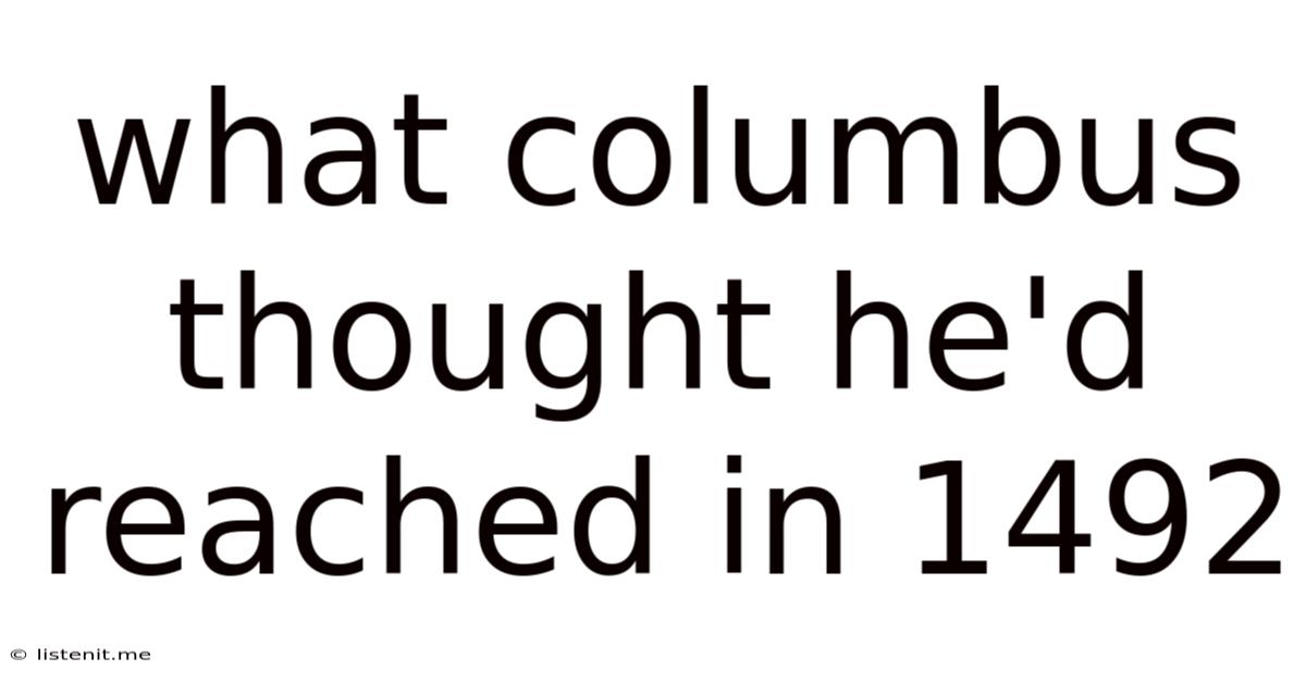 What Columbus Thought He'd Reached In 1492