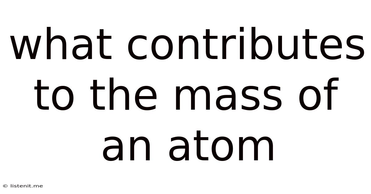 What Contributes To The Mass Of An Atom