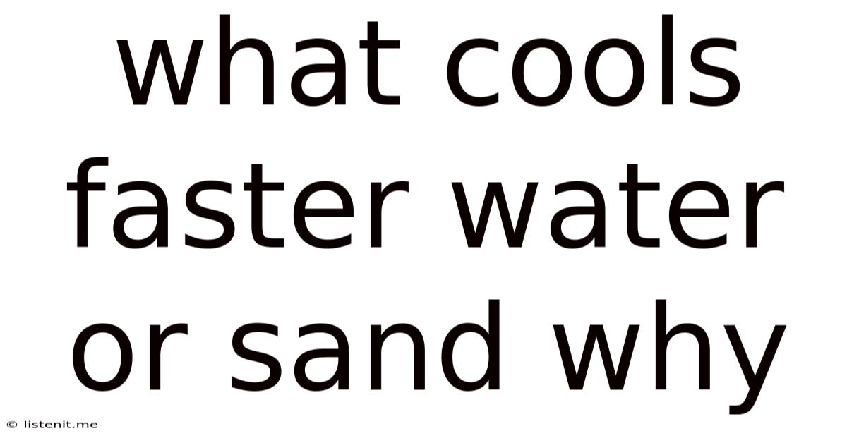 What Cools Faster Water Or Sand Why