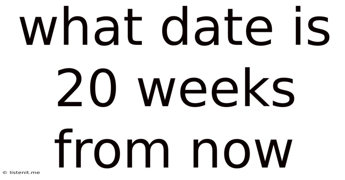 What Date Is 20 Weeks From Now