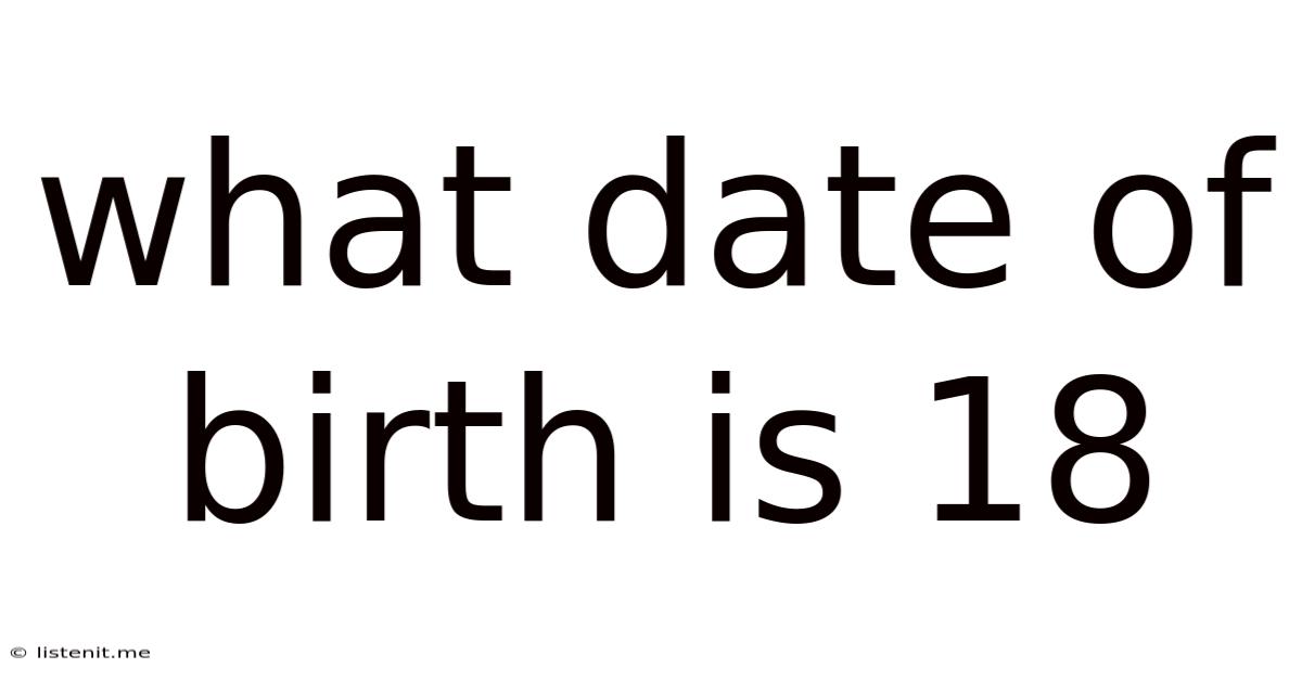 What Date Of Birth Is 18