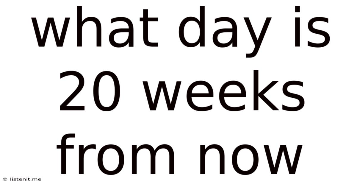 What Day Is 20 Weeks From Now
