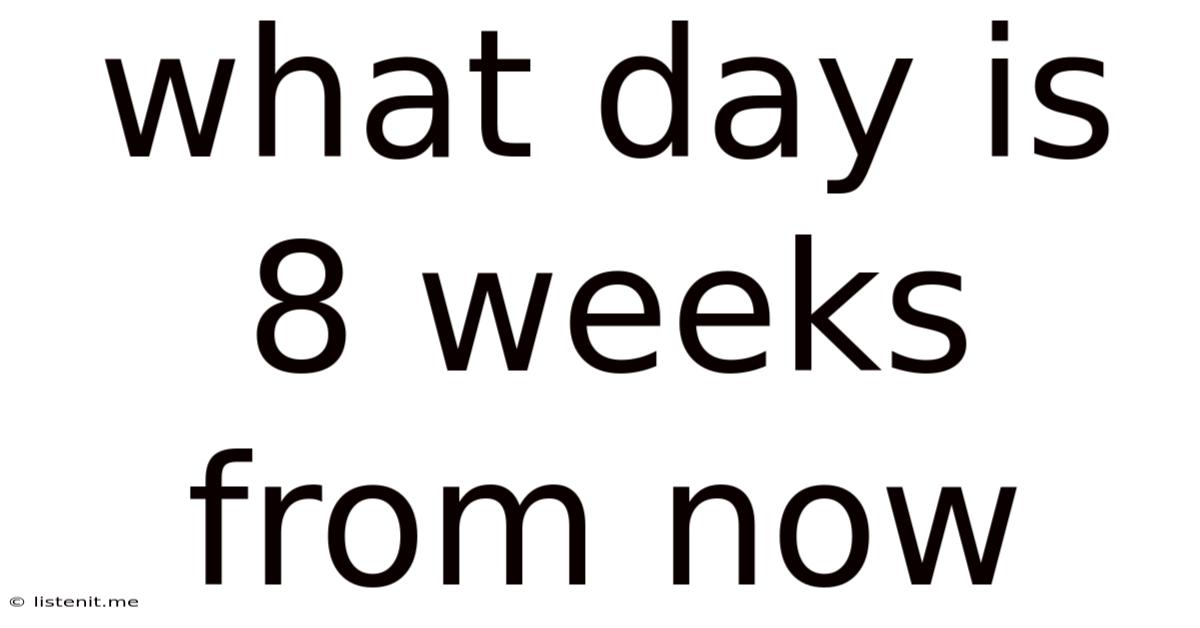 What Day Is 8 Weeks From Now