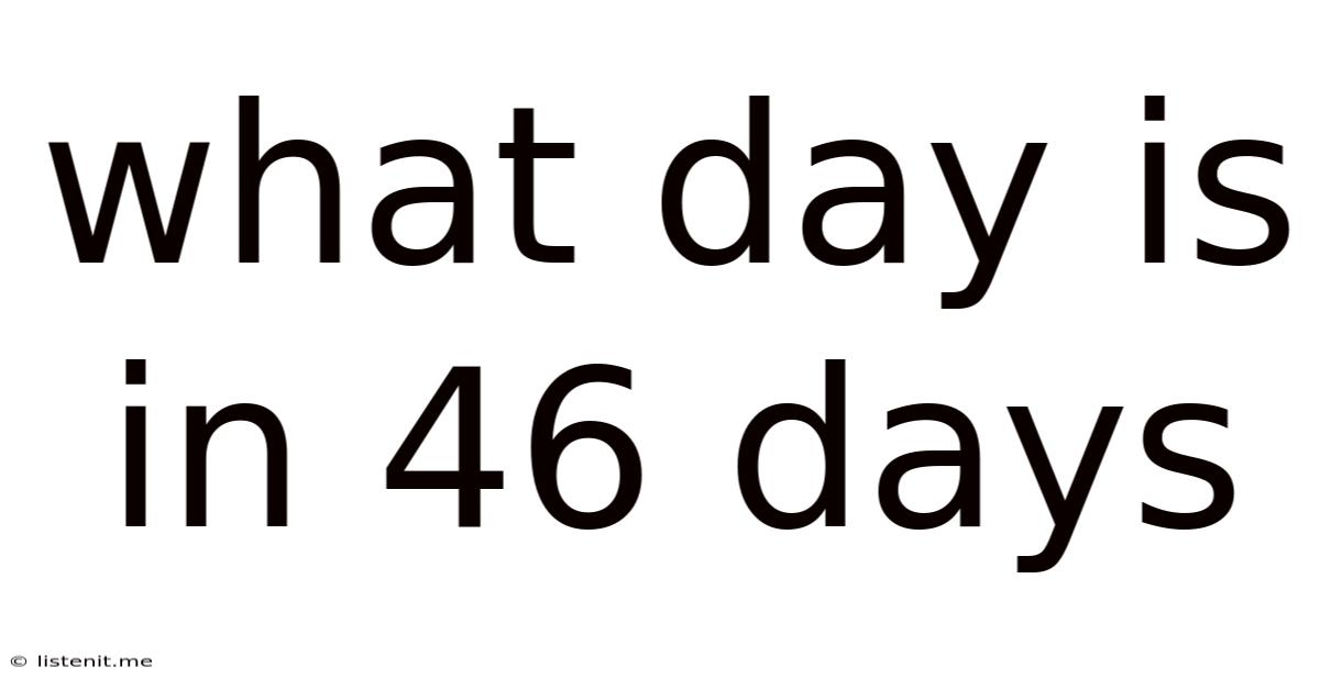What Day Is In 46 Days