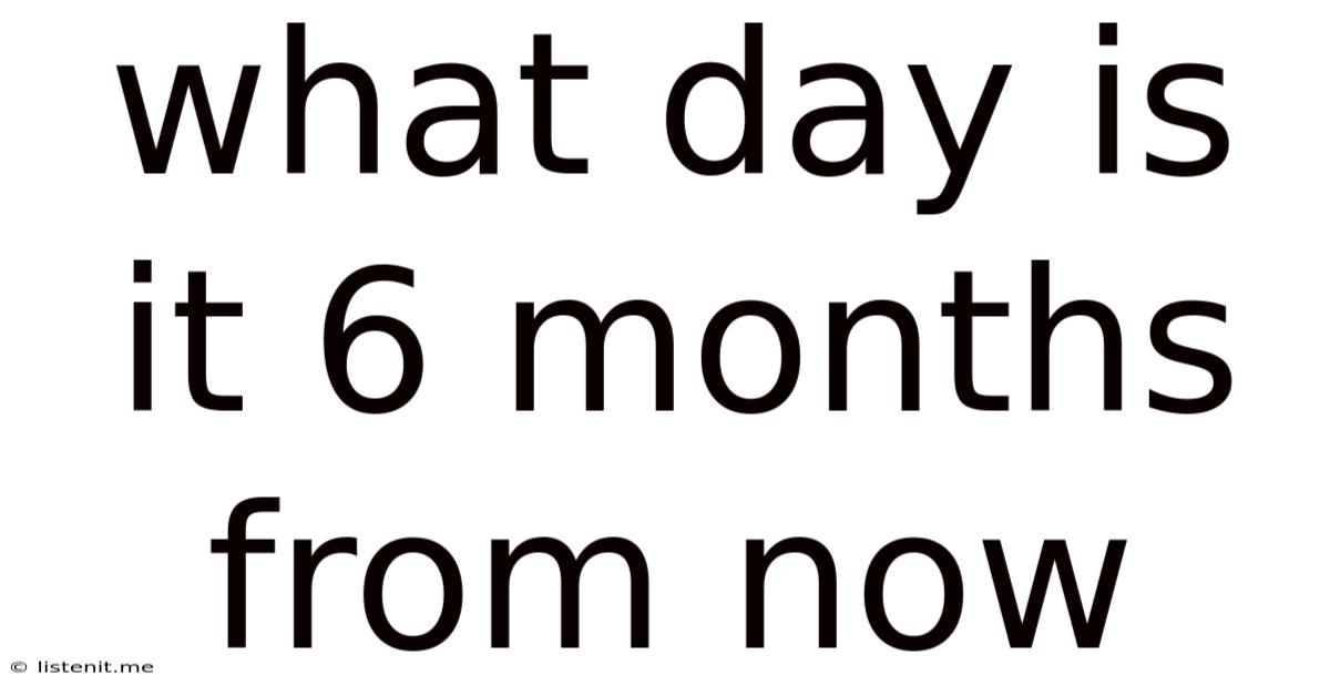 What Day Is It 6 Months From Now