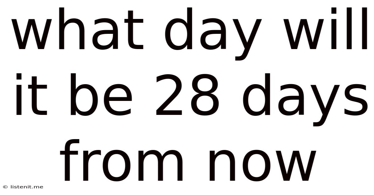What Day Will It Be 28 Days From Now