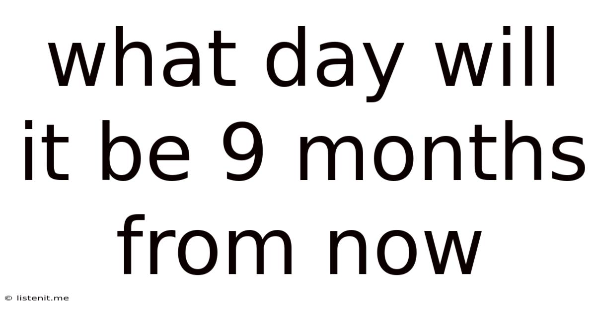 What Day Will It Be 9 Months From Now