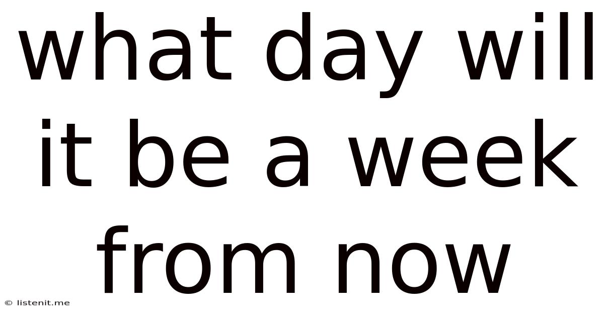 What Day Will It Be A Week From Now
