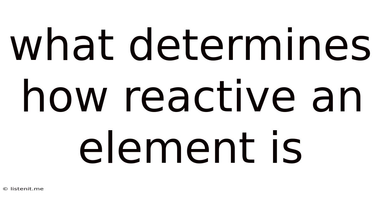What Determines How Reactive An Element Is