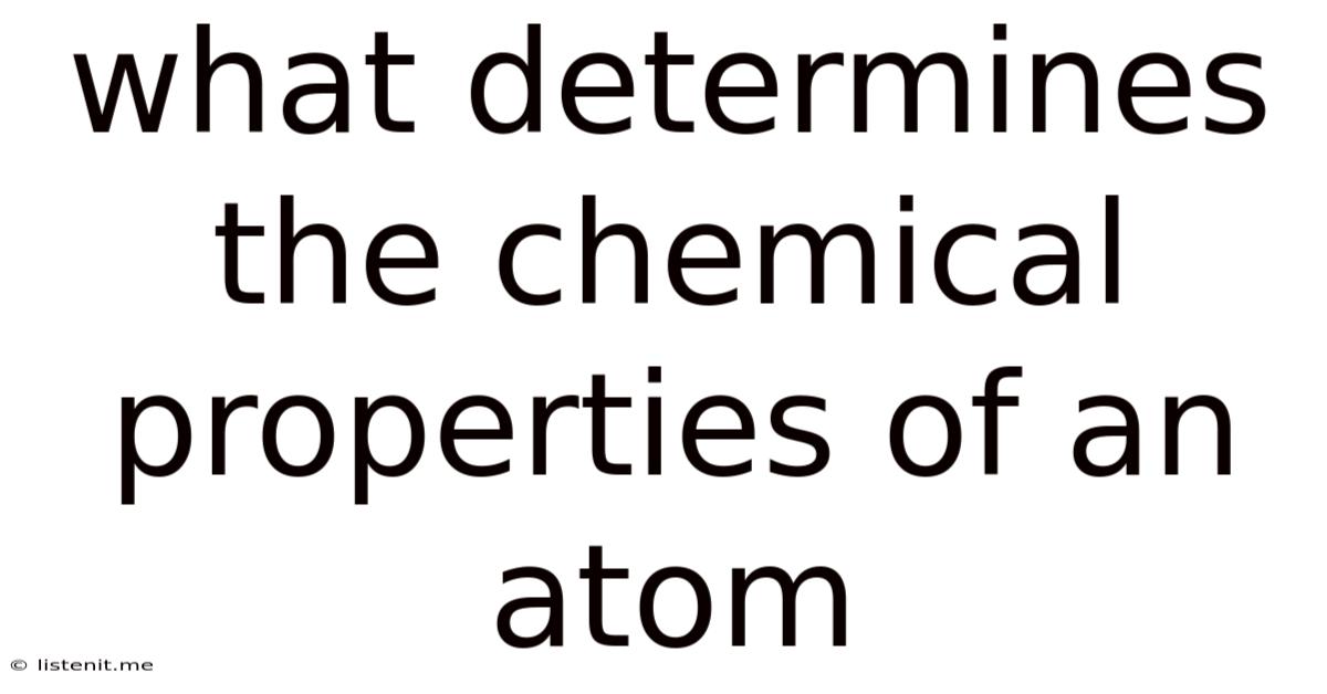 What Determines The Chemical Properties Of An Atom