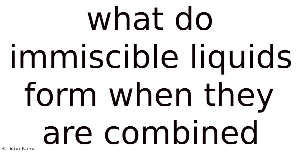 What Do Immiscible Liquids Form When They Are Combined
