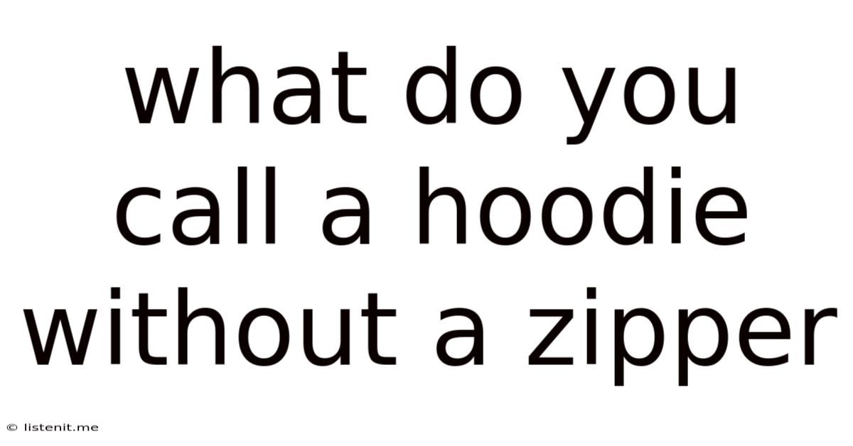 What Do You Call A Hoodie Without A Zipper