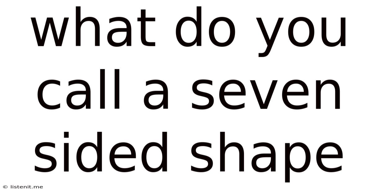 What Do You Call A Seven Sided Shape