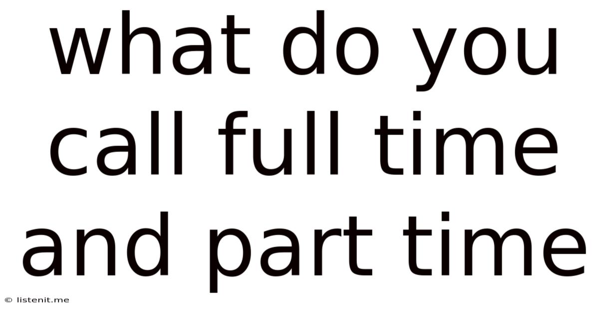 What Do You Call Full Time And Part Time