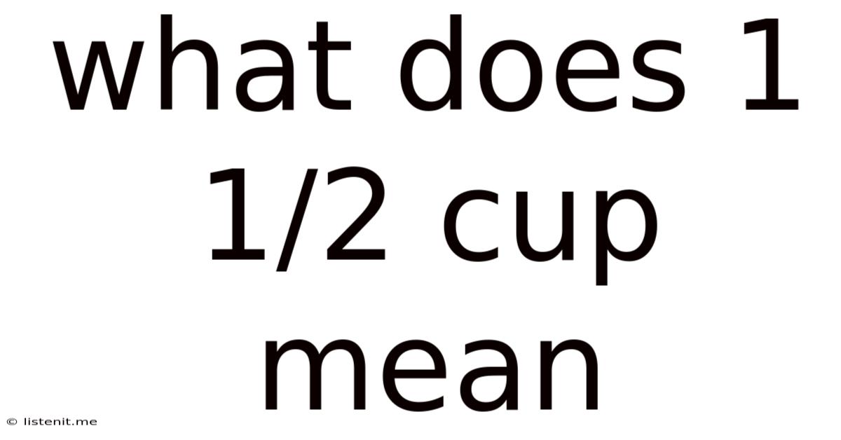 What Does 1 1/2 Cup Mean