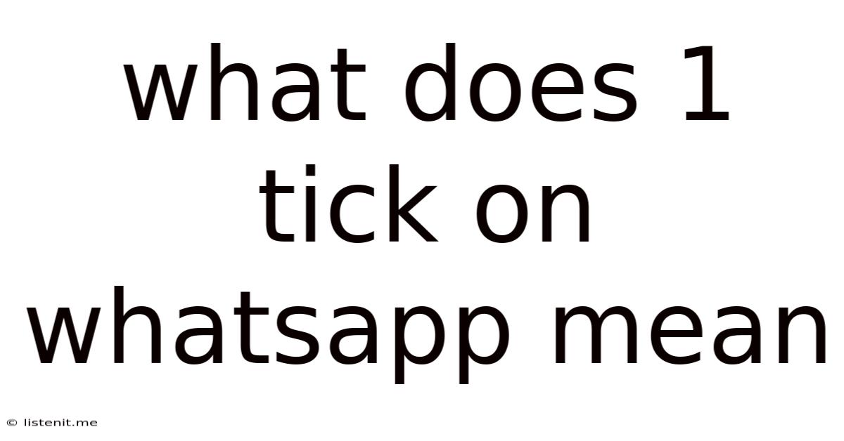 What Does 1 Tick On Whatsapp Mean