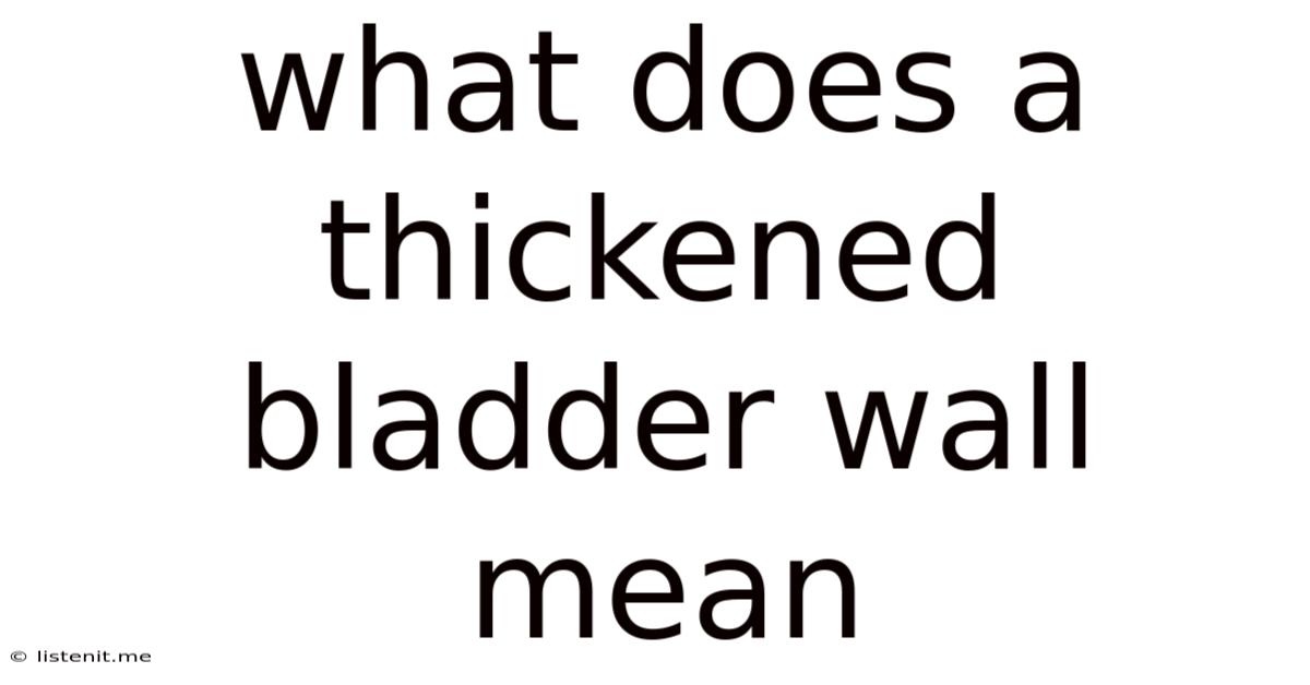 What Does A Thickened Bladder Wall Mean