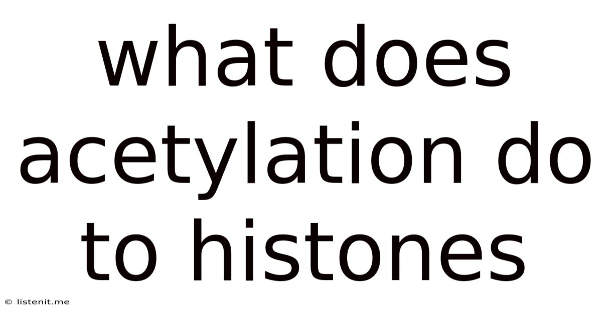 What Does Acetylation Do To Histones