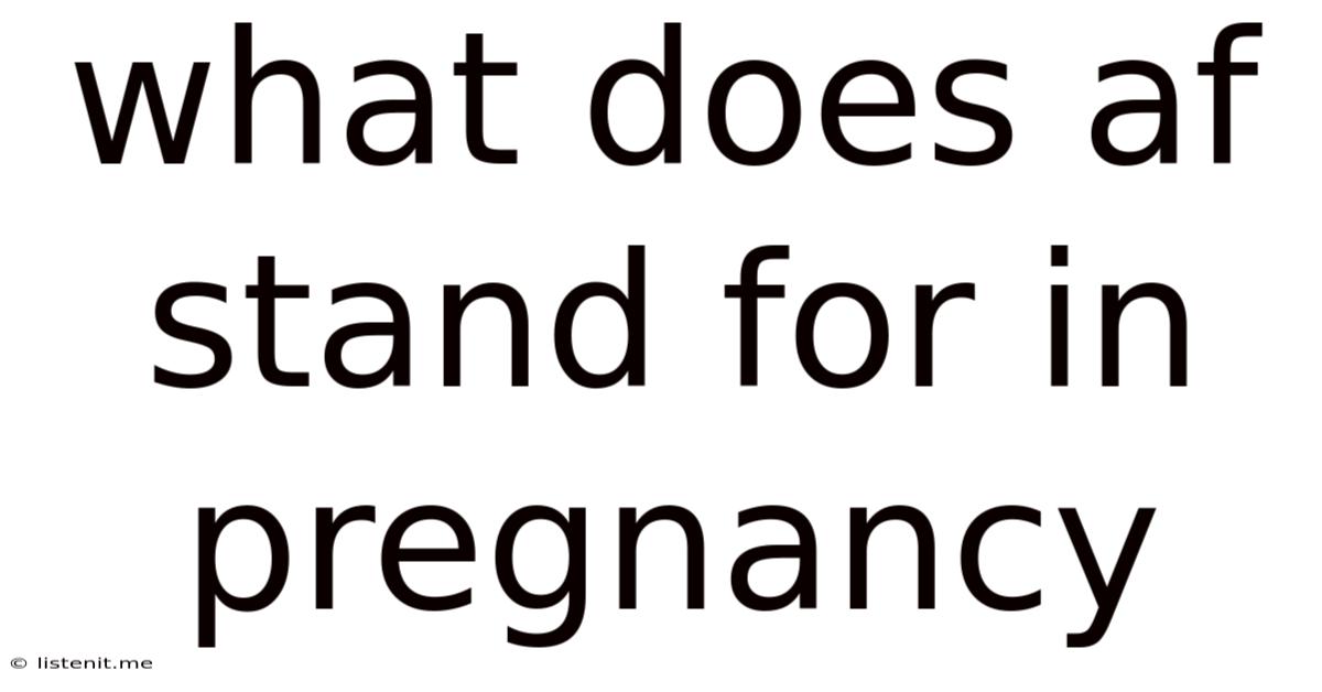 What Does Af Stand For In Pregnancy