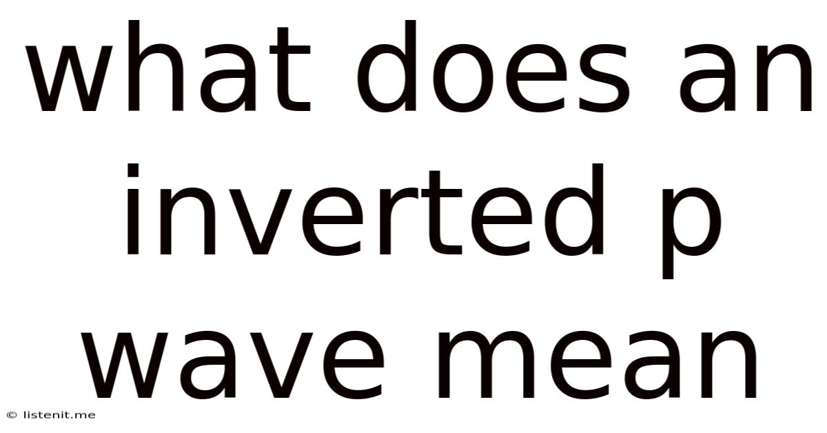 What Does An Inverted P Wave Mean