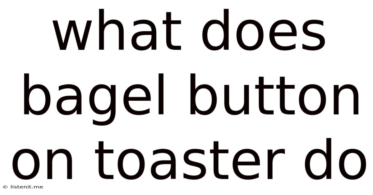 What Does Bagel Button On Toaster Do