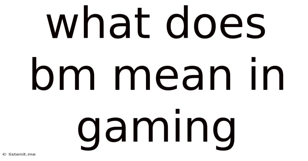 What Does Bm Mean In Gaming