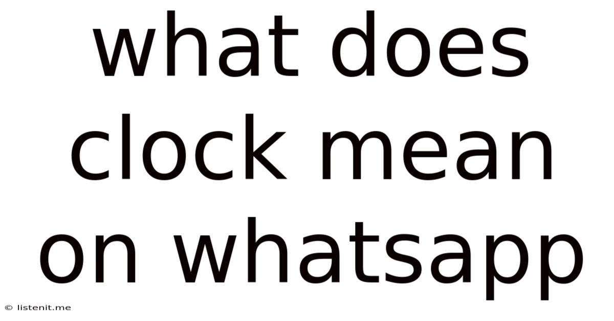 What Does Clock Mean On Whatsapp