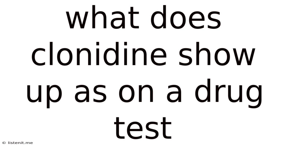 What Does Clonidine Show Up As On A Drug Test