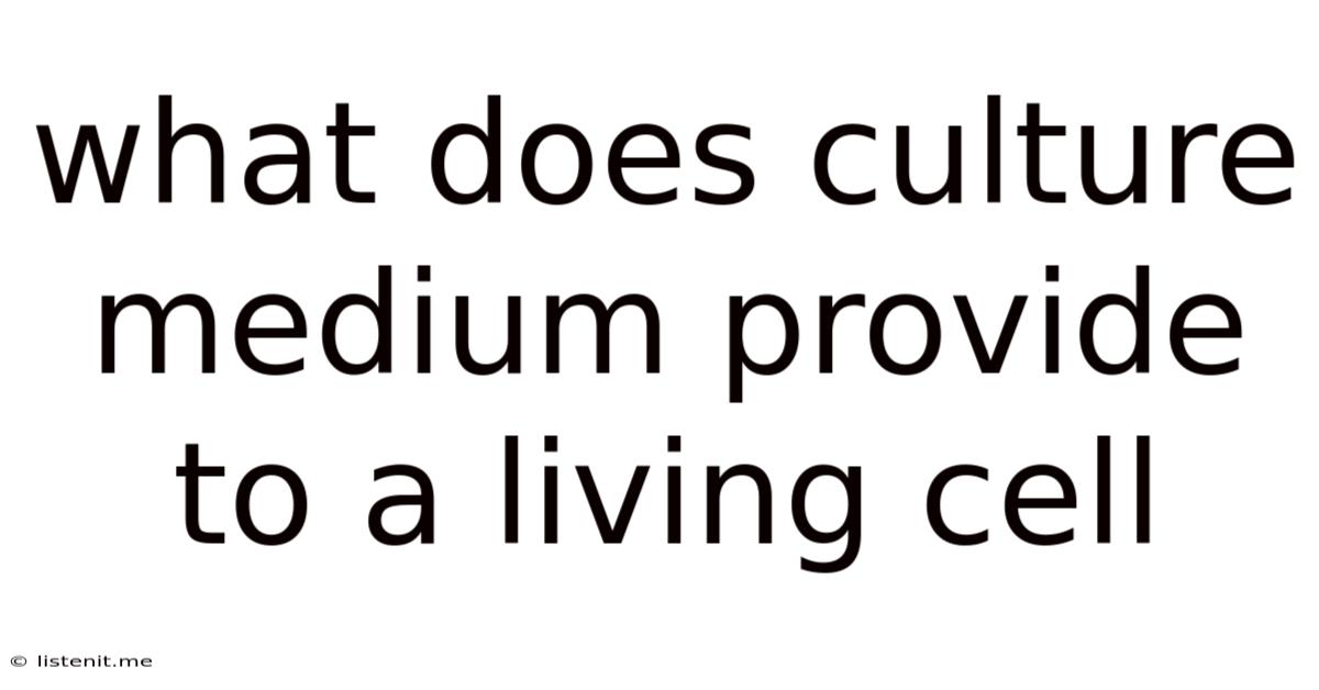 What Does Culture Medium Provide To A Living Cell