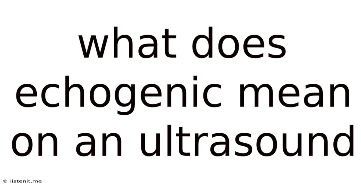 What Does Echogenic Mean On An Ultrasound