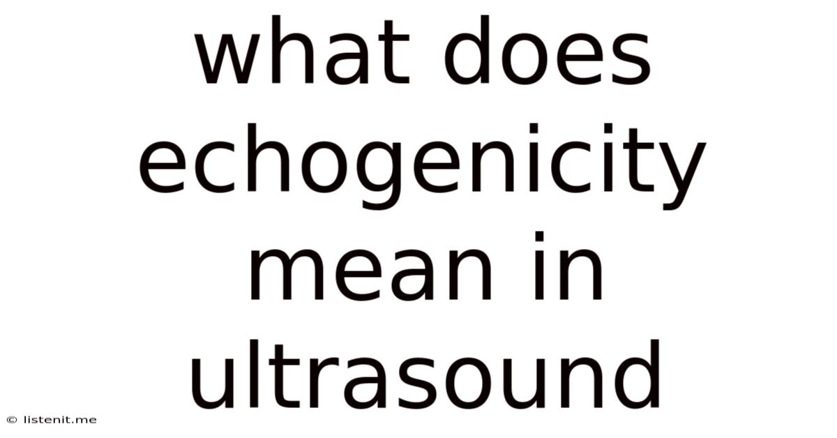 What Does Echogenicity Mean In Ultrasound