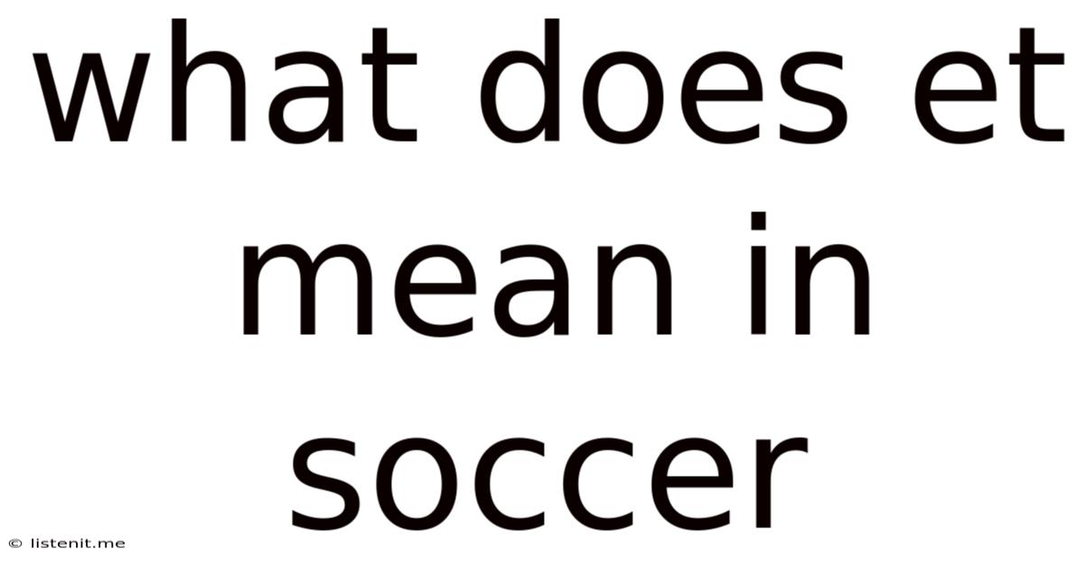 What Does Et Mean In Soccer