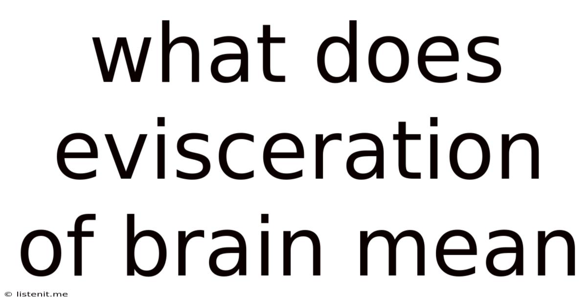 What Does Evisceration Of Brain Mean