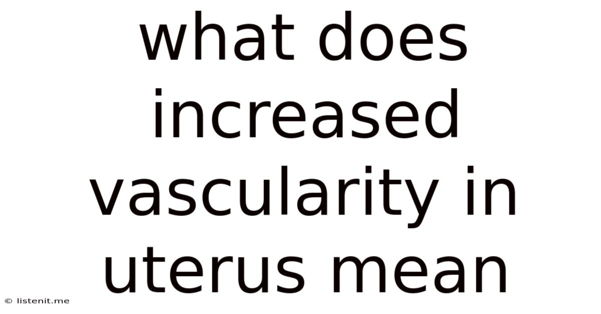 What Does Increased Vascularity In Uterus Mean
