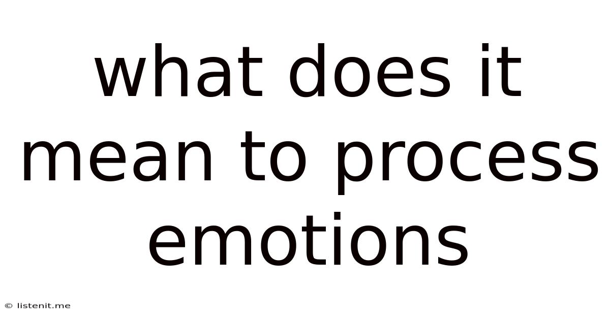 What Does It Mean To Process Emotions
