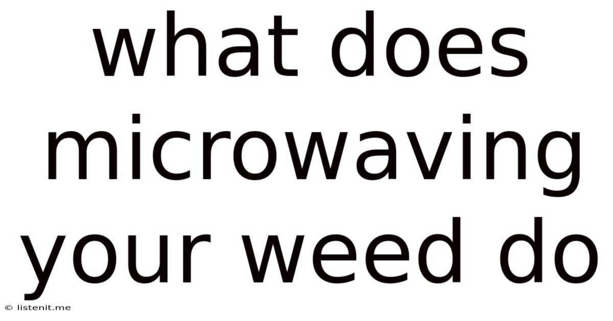 What Does Microwaving Your Weed Do
