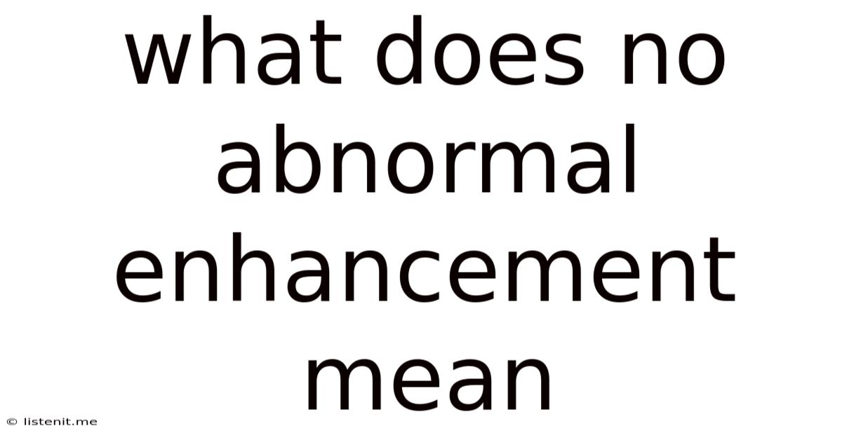 What Does No Abnormal Enhancement Mean