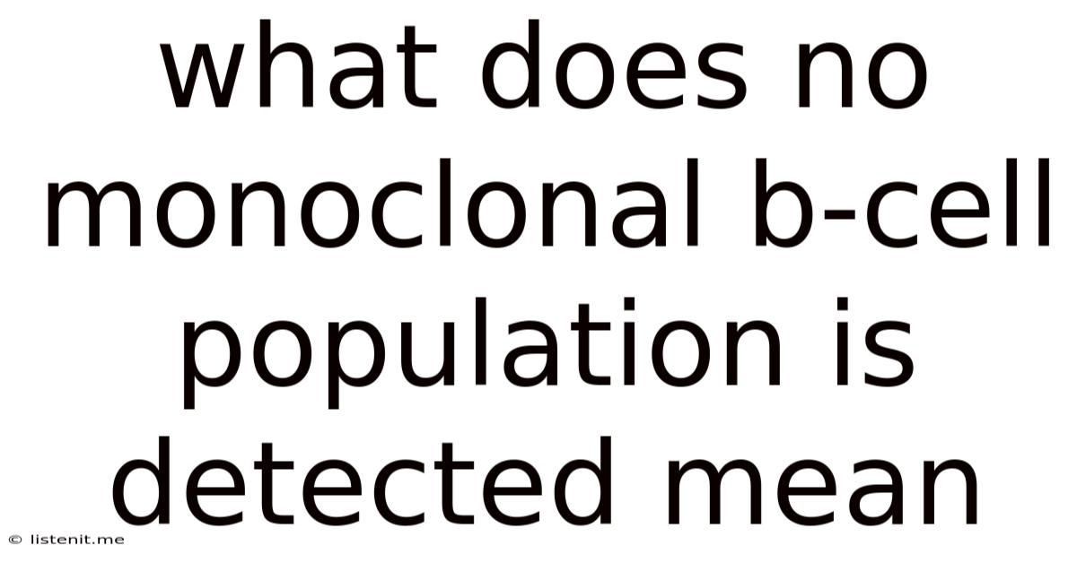 What Does No Monoclonal B-cell Population Is Detected Mean
