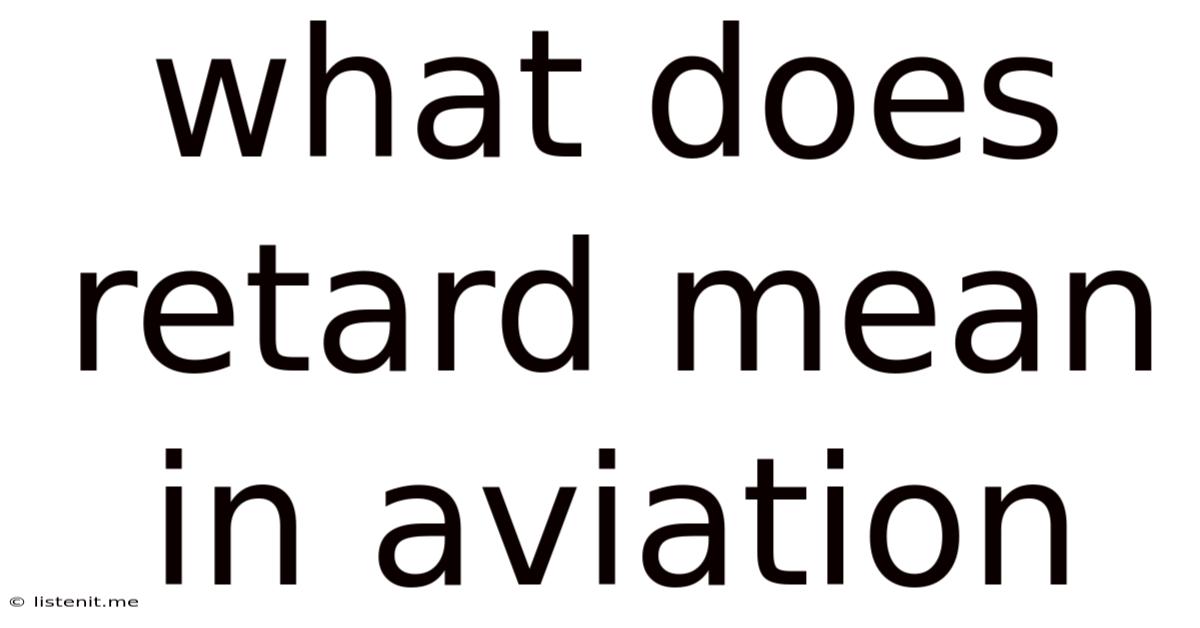 What Does Retard Mean In Aviation