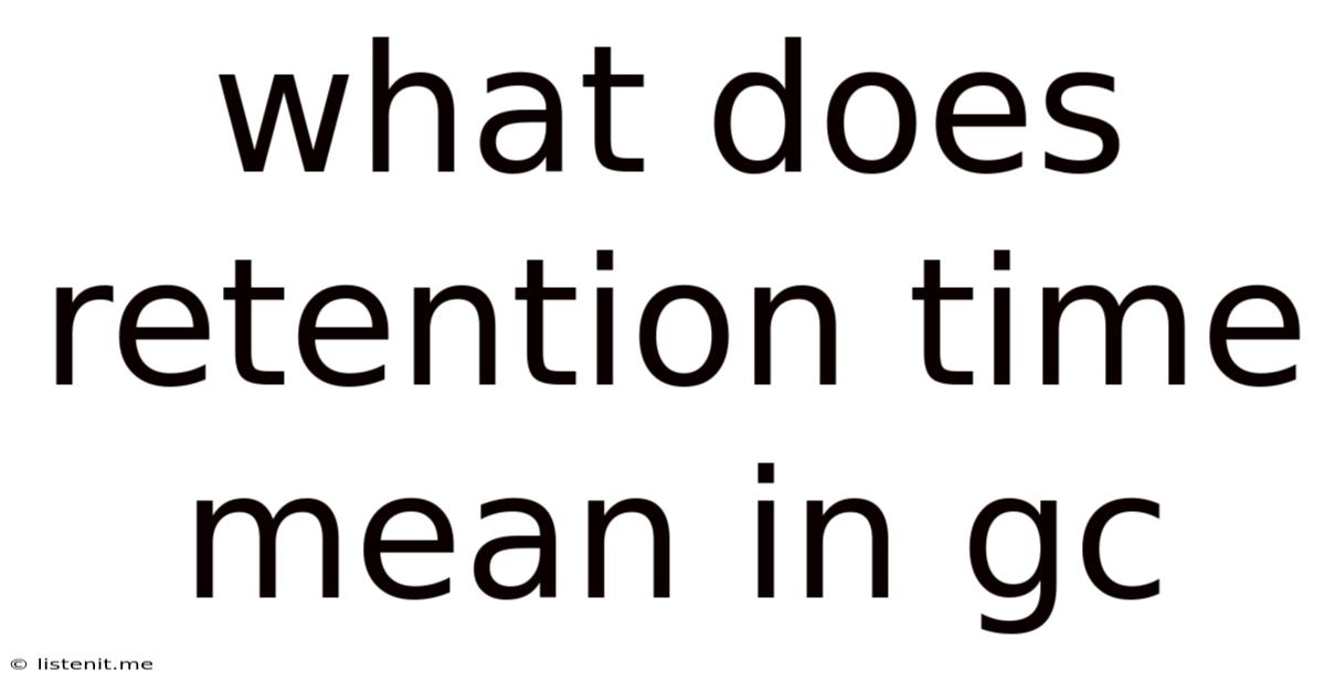 What Does Retention Time Mean In Gc