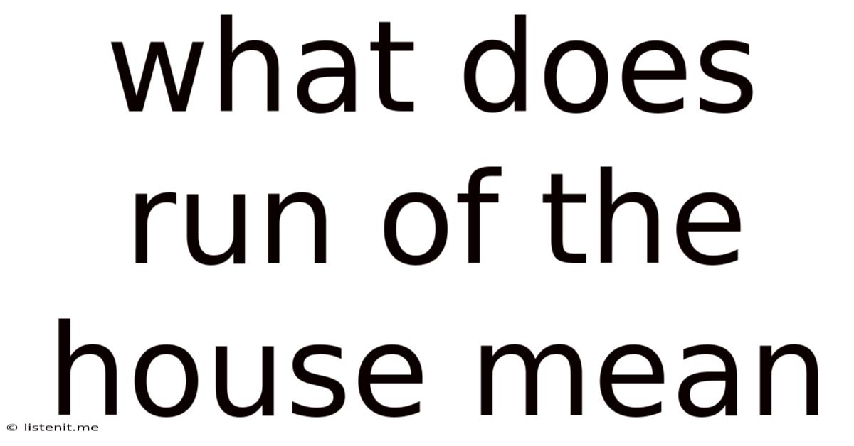 What Does Run Of The House Mean